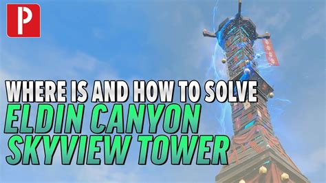 One of the not-fun parts of the game is the Eldin Canyon Skyview Tower, which is located in the Eldin Canyon region, which is a hot and fiery place full of lava and rocks. The Skyview Tower is one of the many towers that you need to activate in order to reveal a portion of the map and unlock new features. Normally, activating a tower is a ...